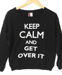H&M Keep Calm and Get Over It Tacky Ugly Sweatshirt - Black