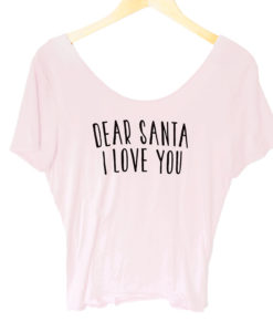 Dear Santa I Love You Scoop Back Ugly Christmas Shirt - Dusty Pink